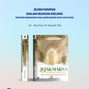 JEJAK MAKNA DALAM RUKUN KELIMA - Ikhtiar Memahami Tiga Lapis Makna Ayat-Ayat Haji